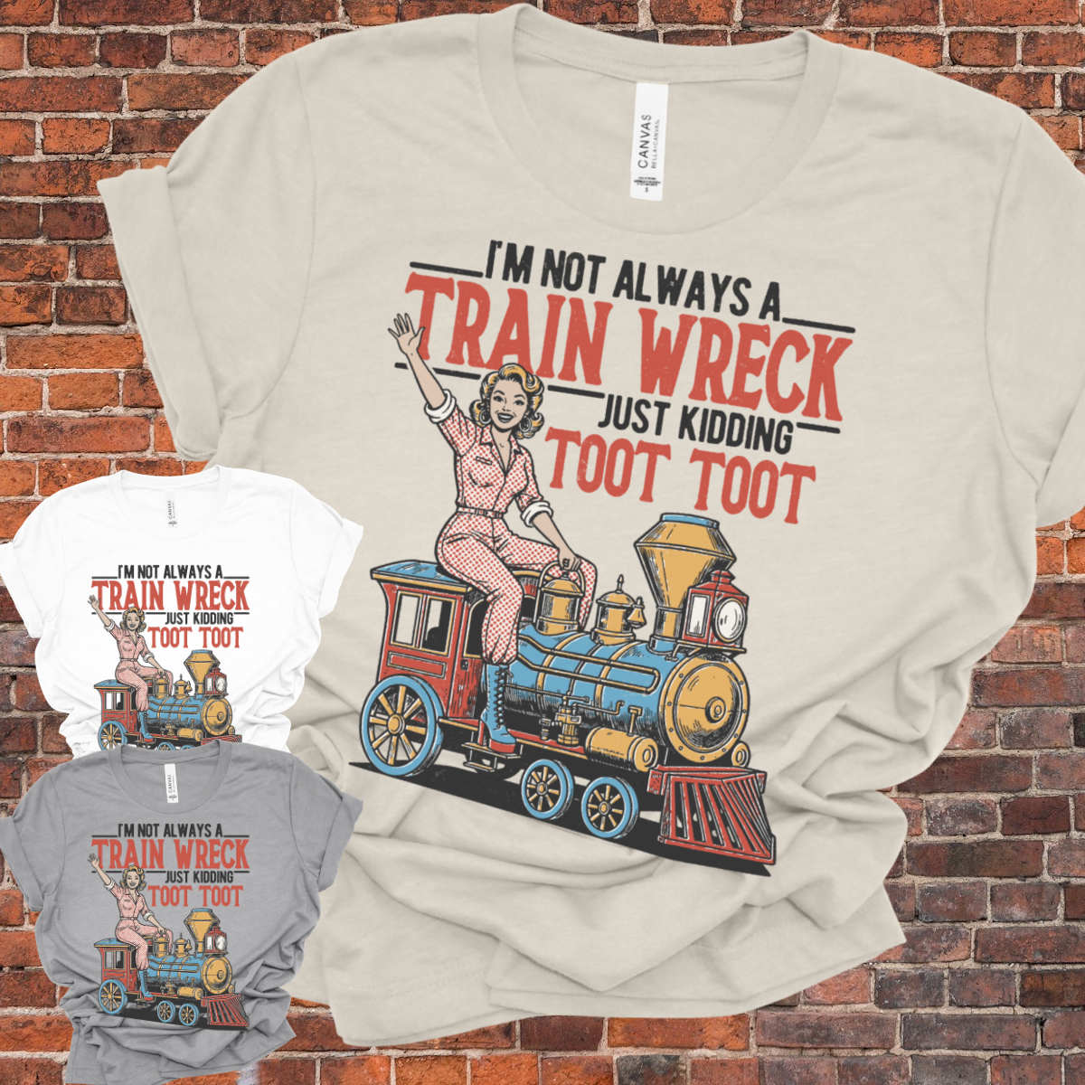 I'm Not Always A Train Wreck, Just Kidding TOOT TOOT - Bella Canvas Tee (Adult)