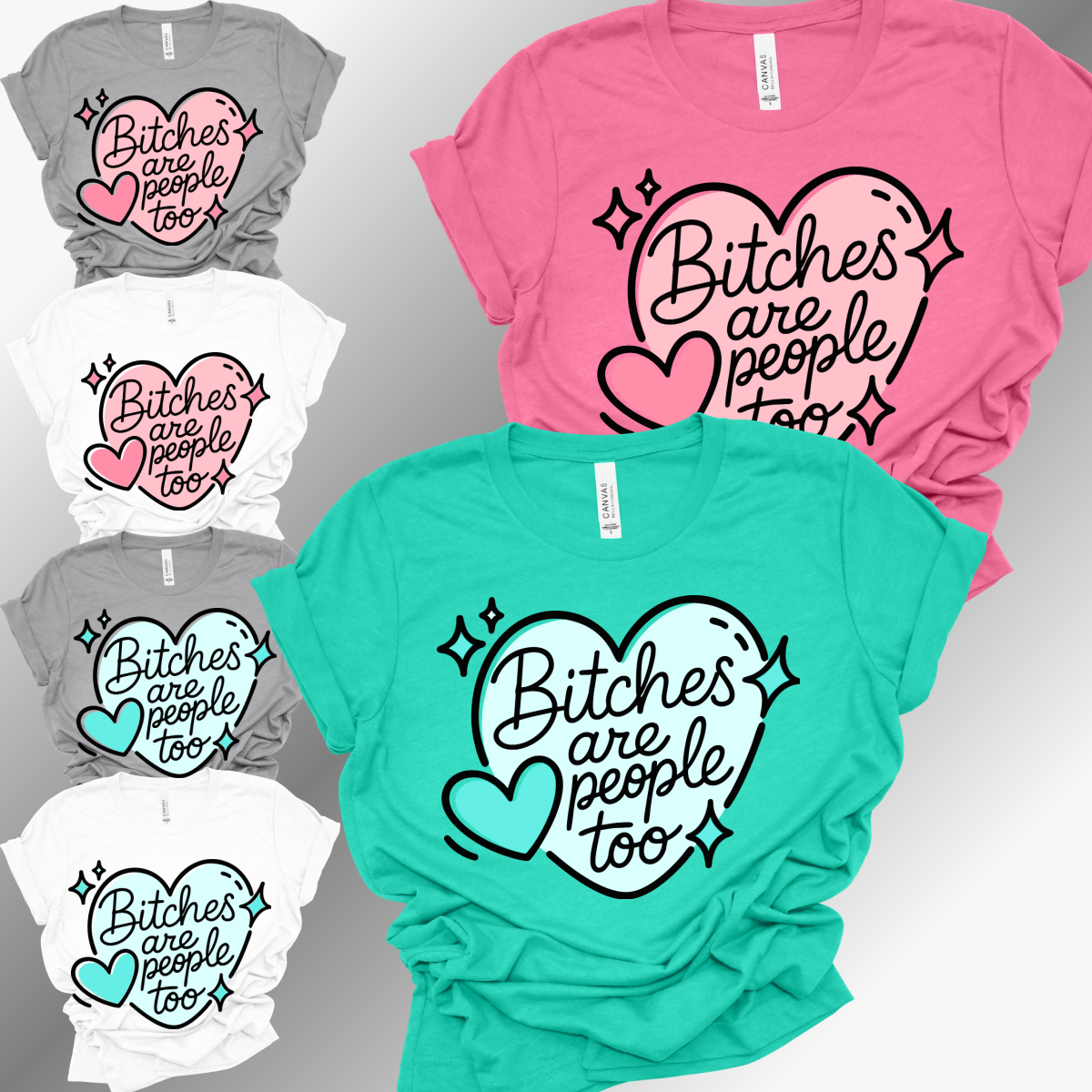 Bitches Are People Too - Bella Canvas Tee (Adult)