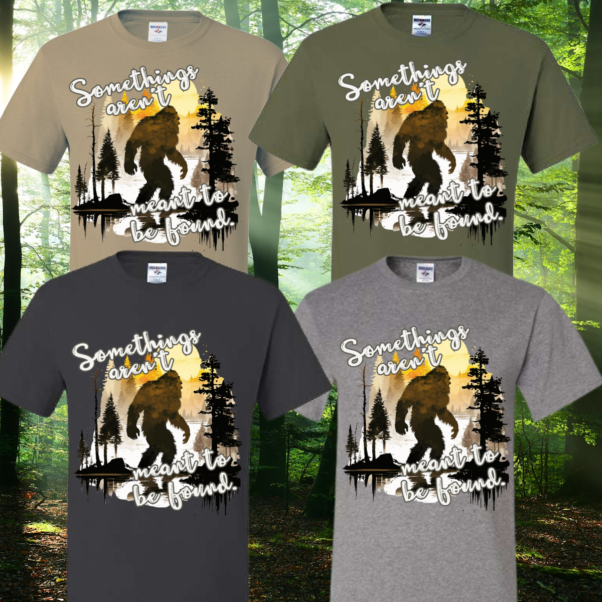 Some Things Aren't Meant To Be Found Bigfoot Tee