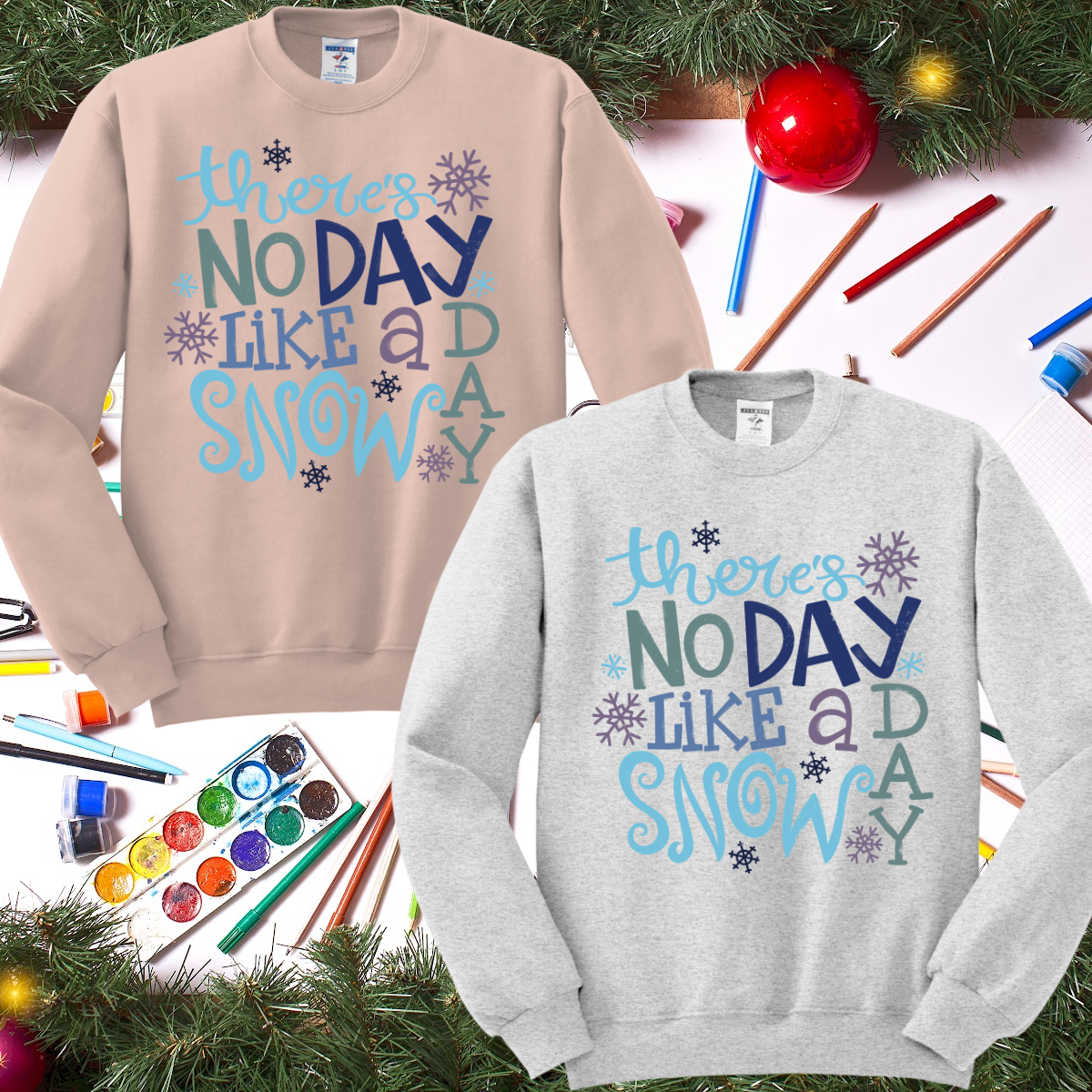 There's No Day Like A Snow Day (Tee or Sweatshirt)