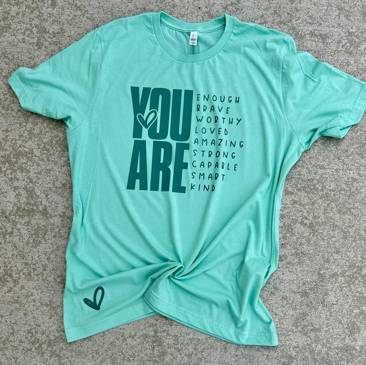 You Are Enough.....Teal Ink (Mint Tee) - Ready To Ship