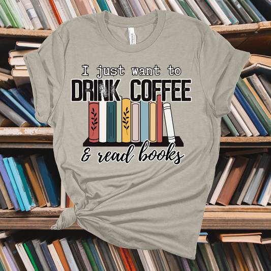 I Just Want To Drink Coffee & Read Books Tee - Ready To Ship*