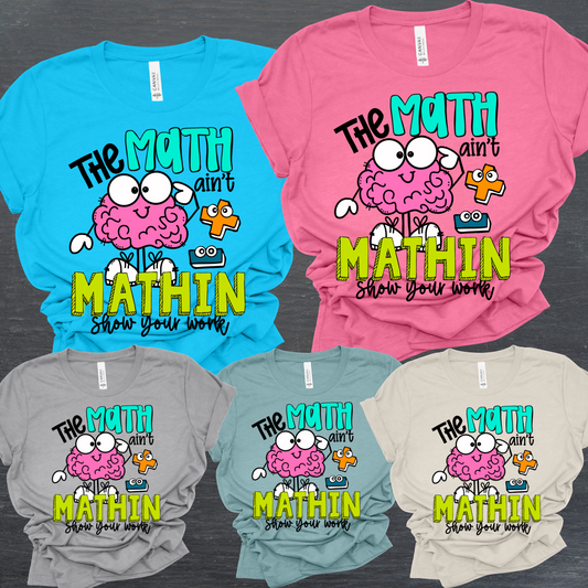 The Math Ain't Mathin Show Your Work! - Bella Tee (Adult)