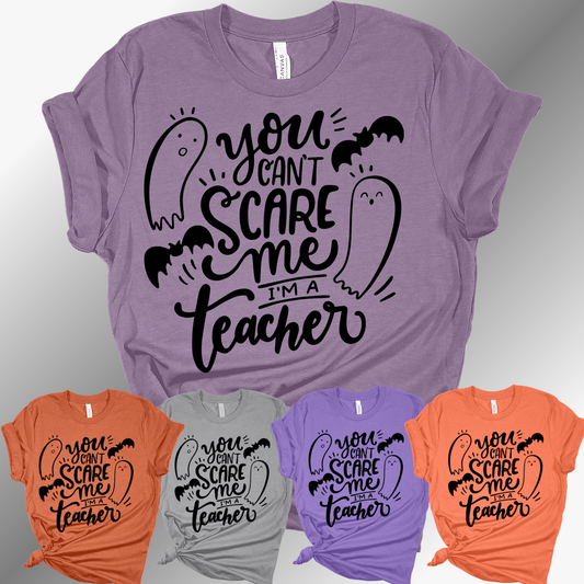 You Can't Scare Me I'm A Teacher - Bella Canvas Tee (Adult)