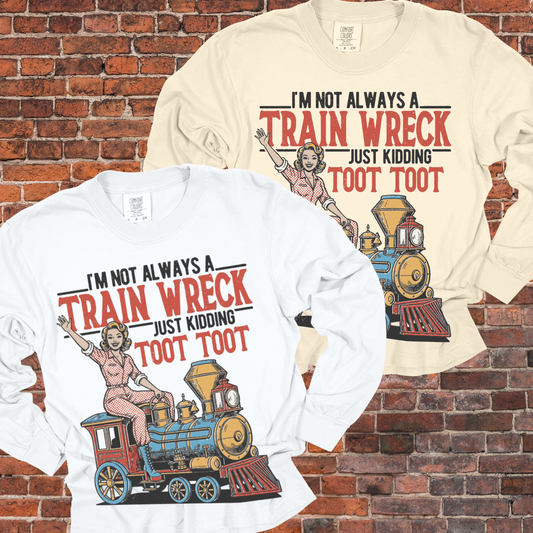 I'm Not Always A Train Wreck, Just Kidding TOOT TOOT - Comfort Colors Tee (Adult)