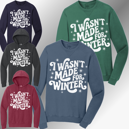 I Wasn't Made For Winter - Garment Dyed Sweatshirt (Adult)