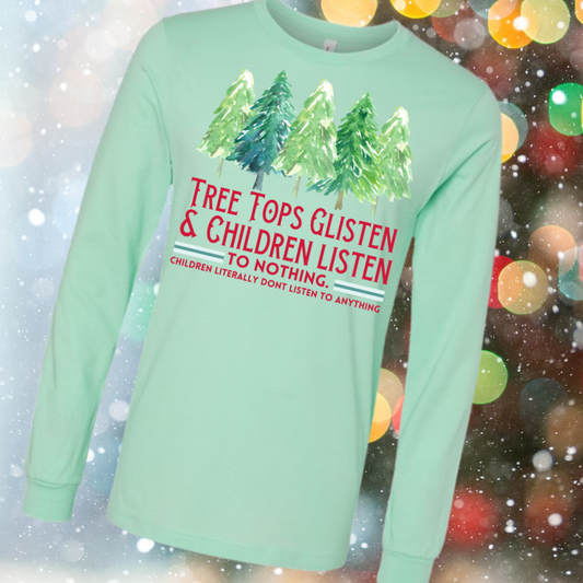 Tree Tops Glisten & Children Listen To Nothing (Christmas) - Long Sleeve Tee