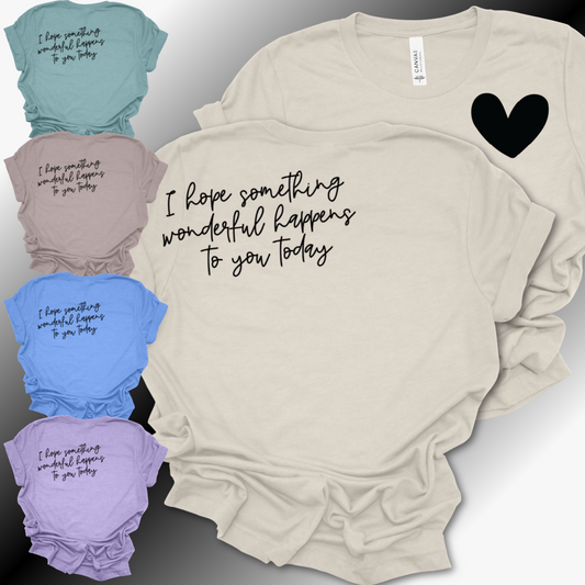 I Hope Something Wonderful Happens To You Today - Bella Canvas Tee (Adult)