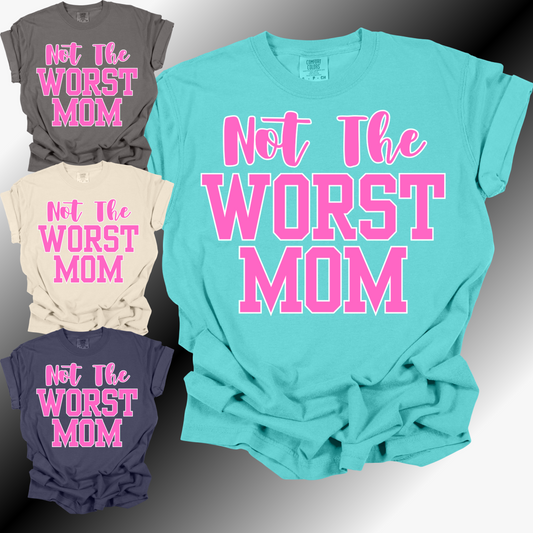 Not The Worst Mom - Comfort Colors Tee (Adult)
