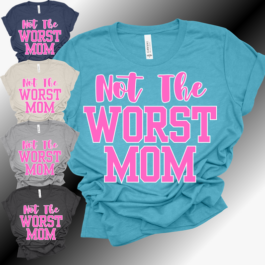 Not The Worst Mom - Bella Canvas Tee (Adult)
