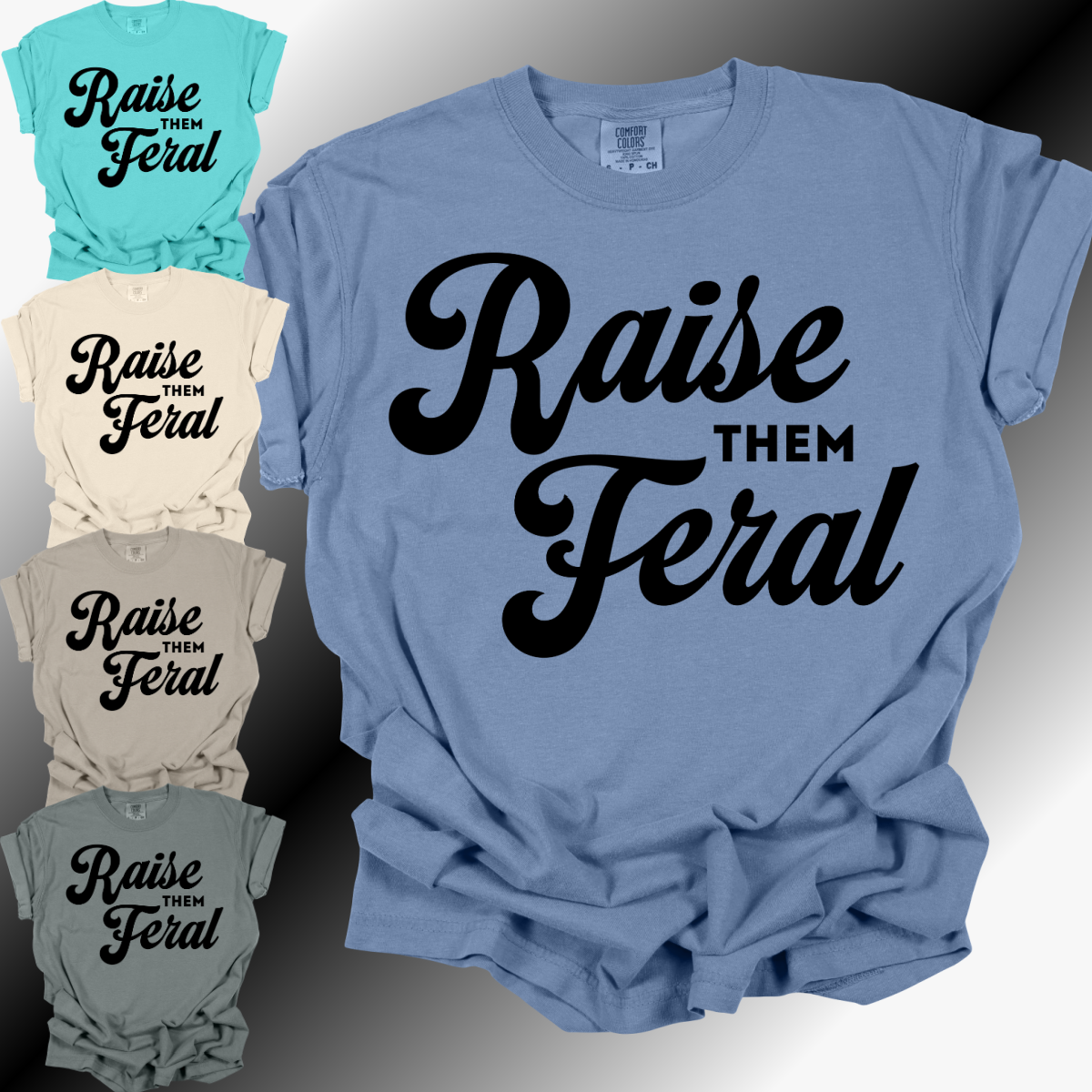 Raise Them Feral - Comfort Colors Tee (Adult)
