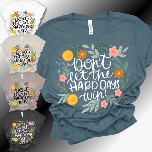 Don't Let The Hard Days Win - Bella Canvas Tee (Adult)