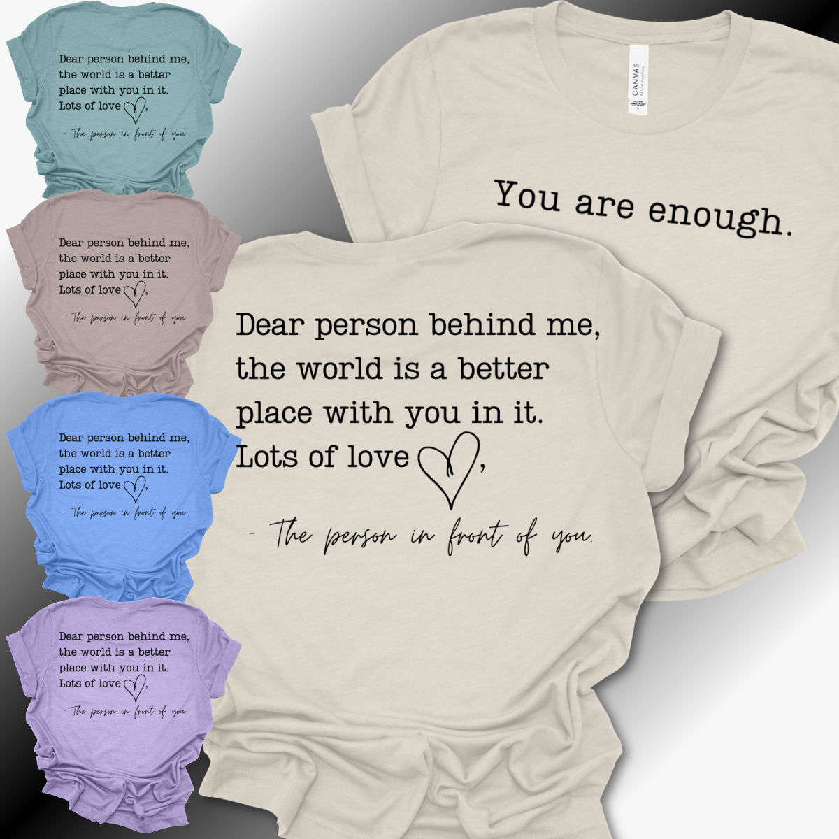 Dear Person Behind Me, You Are Enough - Bella Canvas Tee (Adult)