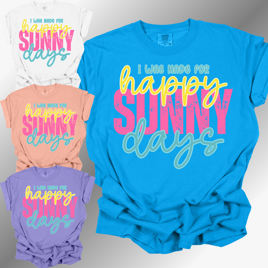 I Was Made For Happy Sunny Days - Comfort Colors Tee (Adult)