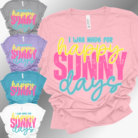 I Was Made For Happy Sunny Days - Bella Canvas Tee (Adult)