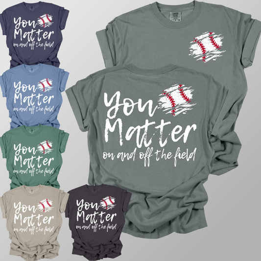You Matter, On & Off The Field BASEBALL - Comfort Colors Tee (Adult)