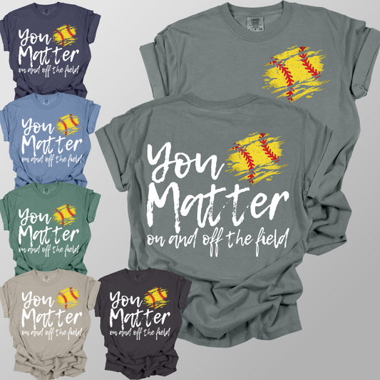 You Matter, On & Off The Field SOFTBALL - Comfort Colors Tee (Adult)