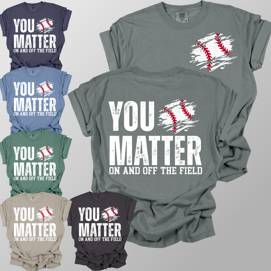 You Matter, On & Off The Field BASEBALL - Comfort Colors Tee (Adult)