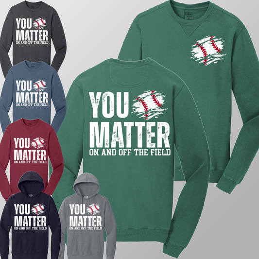 You Matter, On & Off The Field BASEBALL - Garment Dyed Sweatshirt (Adult)