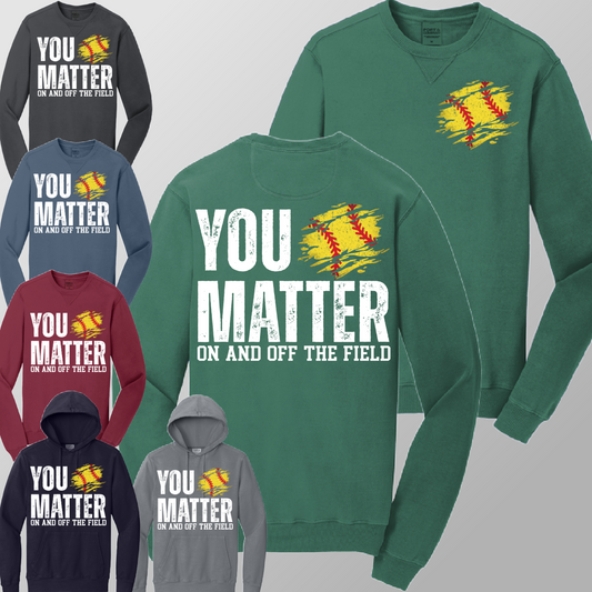 You Matter, On & Off The Field SOFTBALL - Garment Dyed Sweatshirt (Adult)