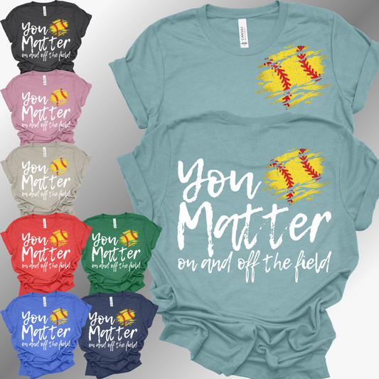 You Matter, On & Off The Field SOFTBALL - Bella Canvas Tee (Adult)