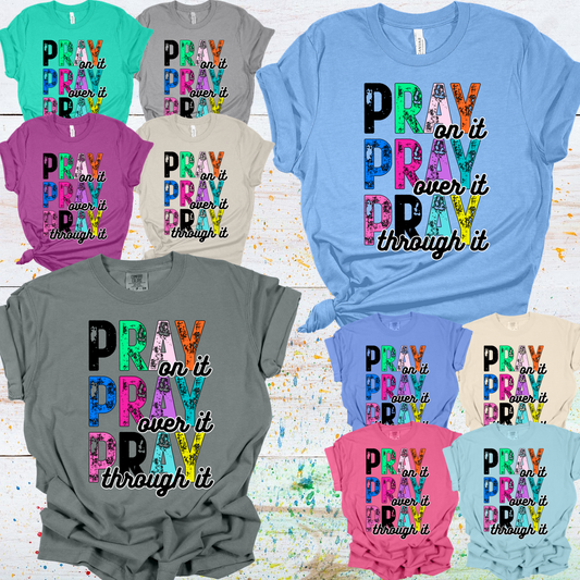 Pray...On It, Over It, Through It Tee