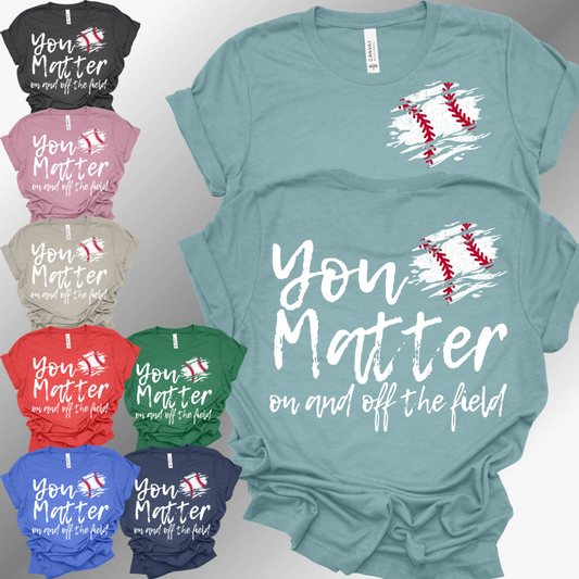 You Matter, On & Off The Field BASEBALL - Bella Canvas Tee (Adult)