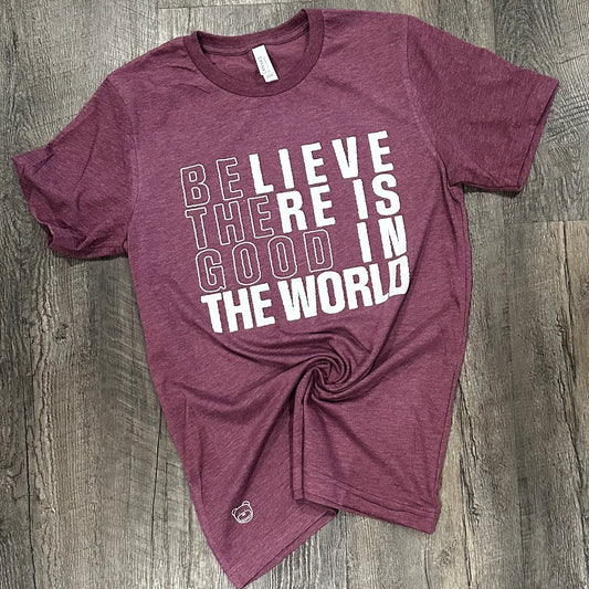 Believe There Is Good In The World Tee - Ready To Ship**