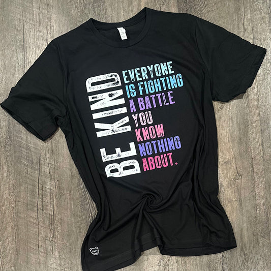 Be Kind: Everyone Is Fighting A Battle You Know Nothing About Tee - Ready To Ship**
