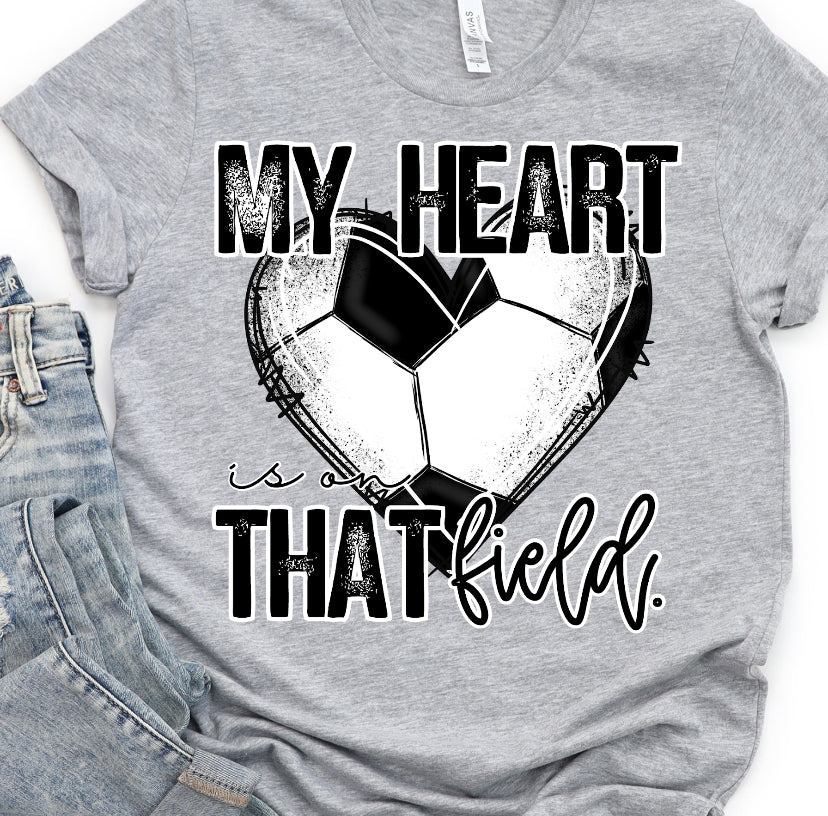 My Heart Is On That Field (Soccer) - MADE TO ORDER/TWO WEEKS