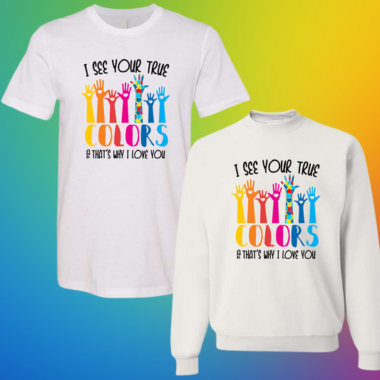 I See Your True Colors & That's Why I Love You Autism (Adult) - PREORDER - WILL SHIP BY 3/18